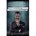 Siempre posible, nunca imposible: Las 7 reglas de la magia con las que descubrí que todo puede suceder   Víctor Castañeda