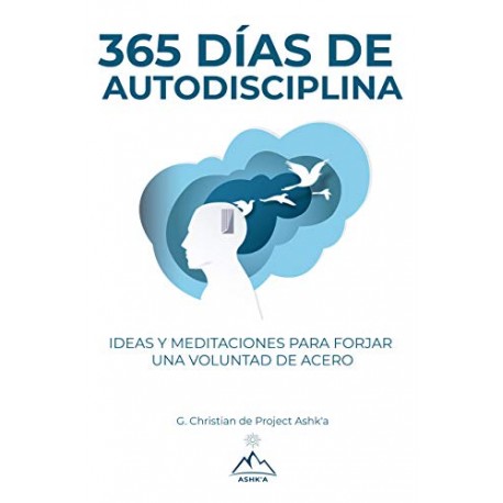 365 Días de autodisciplina: ideas y meditaciones para forjar una voluntad de acero G. Christian