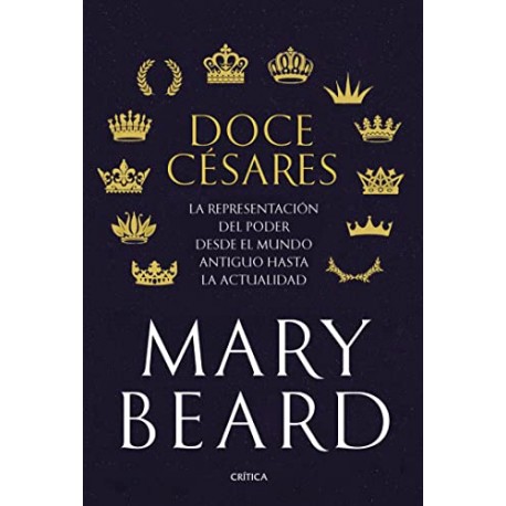 Doce césares: La representación del poder desde el mundo antiguo hasta la actualidad Mary Beard