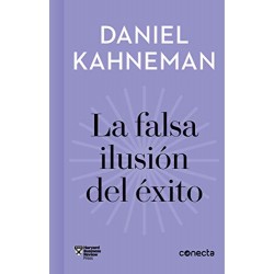 La falsa ilusión del éxito (Imprescindibles): Cómo el optimismo socava las decisiones ejecutivas Daniel Kahneman