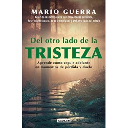 Del otro lado de la tristeza: Aprende como seguir adelante en momentos de pérdida y duelo Mario Guerra