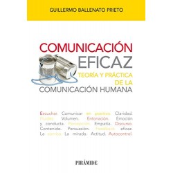 Comunicación eficaz: Teoría y práctica de la comunicación humana Guillermo Ballenato Prieto