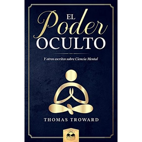 El Poder Oculto: y otros escritos sobre Ciencia Mental Thomas Troward