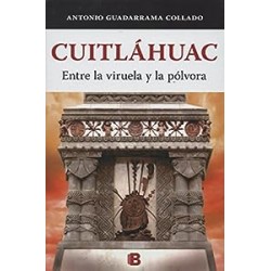 Cuitláhuac Entre la viruela y la pólvora Antonio Guadarrama Collado