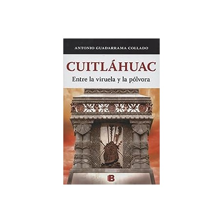 Cuitláhuac Entre la viruela y la pólvora Antonio Guadarrama Collado