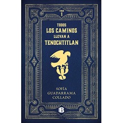 Todos los caminos llevan a Tenochtitlán Sofía Guadarrama Collado