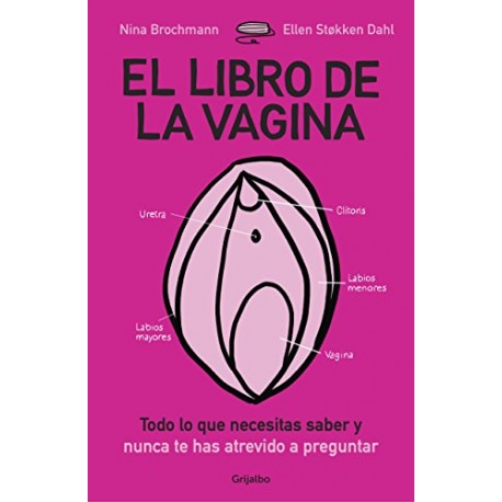 El libro de la vagina: Todo lo que necesitas saber y nunca te has atrevido a preguntar Nina Brochmann