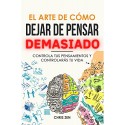 El Arte de Cómo Dejar de Pensar Demasiado: Controla tus Pensamientos y Controlarás tu Vida Chris Zen