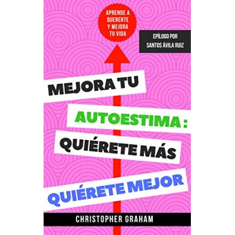 Mejora tu autoestima, quiérete más, quiérete mejor: Aprende a quererte y mejora tu vida Christopher Graham