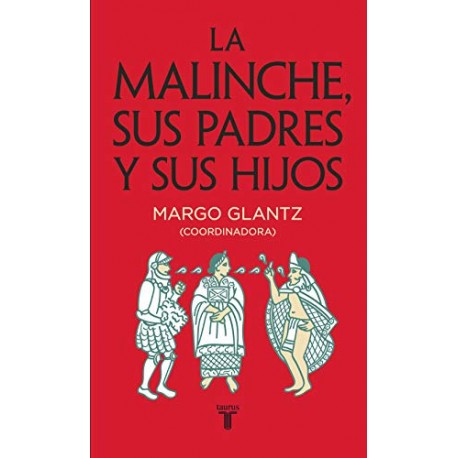 La Malinche, sus padres y sus hijos MARGO GLANTZ