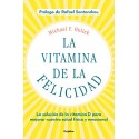 La vitamina de la felicidad La solución de la vitamina D para mejorar nuestra salud física y emocional Michael F. Holick