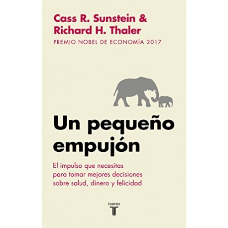 Un pequeño empujón: El impulso que necesitas para tomar mejores decisiones sobre salud, dinero y felicidad Richard H. Thaler