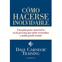 Cómo hacerse inolvidable: Una guía para convertirse en la persona que todos recuerdan y nadie puede resistir Dale Carnegie