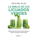 La biblia de los licuados verdes: Bebidas supernutritivas para que pierdas peso, dispares tu energía y te sientas Kristine Miles