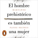 Audiolibro El Hombre Prehistórico Es También Una Mujer Marylène Patou-Mathis