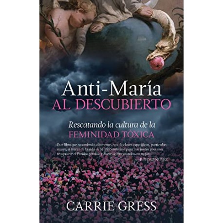 Anti-María al descubierto: Rescatando la cultura de la feminidad tóxica Carrie Gress