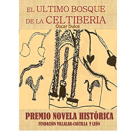 EL ÚLTIMO BOSQUE DE LA CELTIBERIA: Premio Novela Histórica Fundación Villalar-Castilla y León Oscar Dulce Recio EL ÚLTIMO BOSQUE DE LA CELTIBERIA: Premio Novela Histórica Fundación Villalar-Castilla y León Oscar Dulce Recio