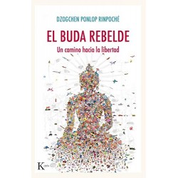 EL BUDA REBELDE: Un camino hacia la libertad Dzogchen Rinpoché Ponlop