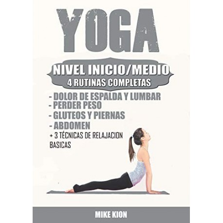 YOGA NIVEL INICIO/MEDIO PARA PRINCIPIANTES: + 4 RUTINAS COMPLETAS + 3 TECNICAS BASICAS DE MEDITACION Y MAS   MIKE KION