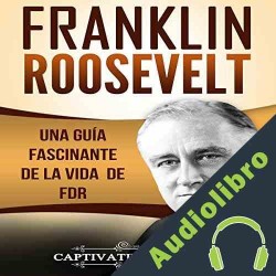 Audiolibro Franklin Roosevelt: Una Guía Fascinante de la Vida de FDR Captivating History