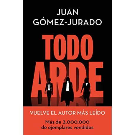 Todo arde Serie Todo arde 1 Juan Gómez-Jurado Todo arde Serie Todo arde 1 Juan Gómez-Jurado