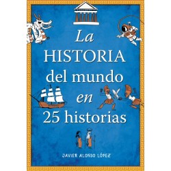 La historia del mundo en 25 historias Javier Alonso López