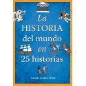 La historia del mundo en 25 historias Javier Alonso López