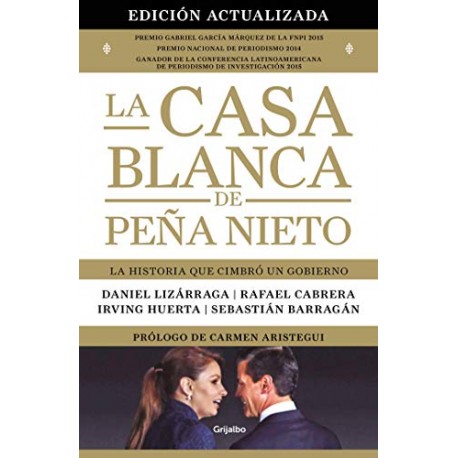 La Casa Blanca de Peña Nieto La historia que cimbró a un gobierno