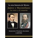 La otra historia de México Juárez y Maximiliano Armando Sergio Fuentes Aguirre