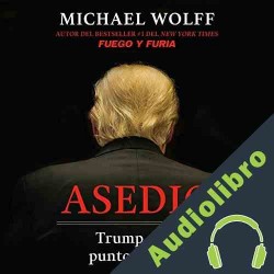 Audiolibro Asedio: Trump en el punto de mira / Siege: Trump Under Fire Michael Wolff