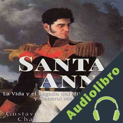 Audiolibro Santa Anna: La Vida y el Legado del Mítico Presidente y General Mexicano Charles River Editors
