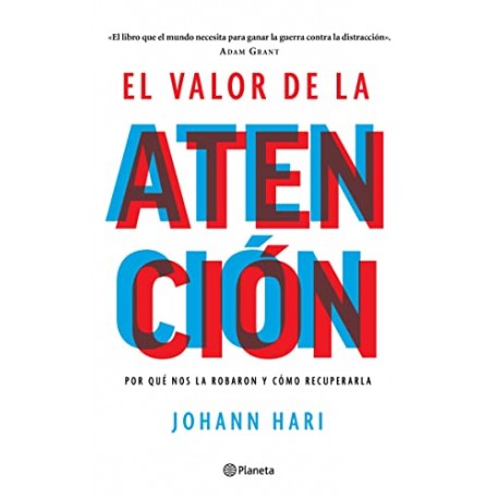 El valor de la atención Por qué nos la robaron y cómo recuperarla Johann Hari