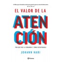 El valor de la atención Por qué nos la robaron y cómo recuperarla Johann Hari