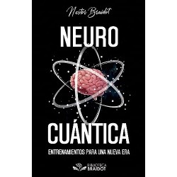 Neurocuántica: Entrenamientos para una nueva era Néstor Braidot