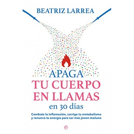 Apaga tu cuerpo en llamas en 30 días Beatriz Larrea