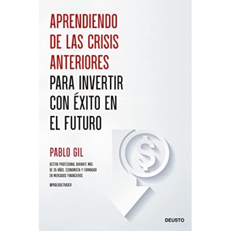 Aprendiendo de las crisis anteriores para invertir con éxito en el futuro Pablo Gil