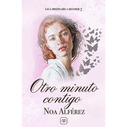 Otro minuto contigo (Saga Destinado a suceder 3) Noa Alférez