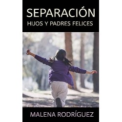 SEPARACIÓN: HIJOS Y PADRES FELICES MALENA RODRÍGUEZ