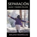 SEPARACIÓN: HIJOS Y PADRES FELICES MALENA RODRÍGUEZ