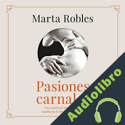 Audiolibro Pasiones carnales Marta Robles