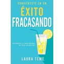Conviértete en un éxito fracasando: Encuentra la oportunidad en cada dificultad Laura Teme