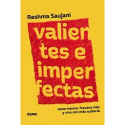 Valientes e imperfectas: Teme menos, fracasa más y vive con más audacia Reshma Saujani