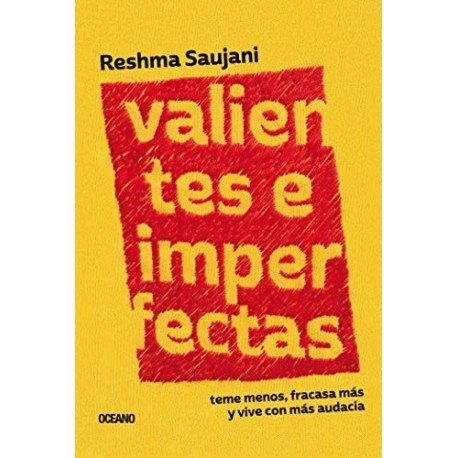 Valientes e imperfectas: Teme menos, fracasa más y vive con más audacia Reshma Saujani