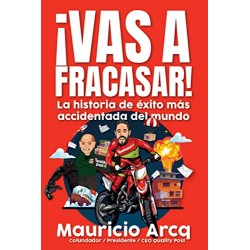 ¡Vas a fracasar! : La historia de éxito más accidentada del mundo Mauricio Arcq