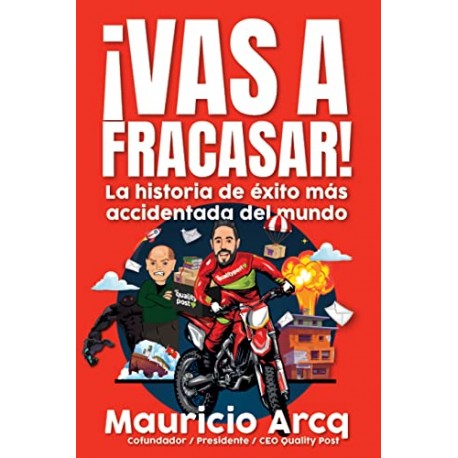 ¡Vas a fracasar! : La historia de éxito más accidentada del mundo Mauricio Arcq ¡Vas a fracasar! : La historia de éxito más accidentada del mundo Mauricio Arcq