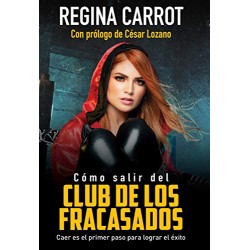 Cómo salir del club de los fracasados: Caer es el primer paso para lograr el éxito Regina Carrot