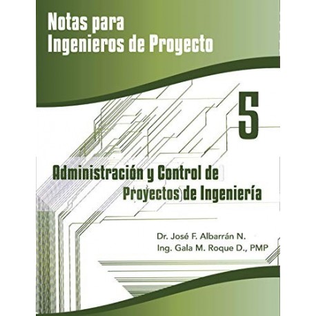 Administración y Control de Proyectos (Notas para Ingenieros de Proyecto nº 5)   José Albarrán Núñez