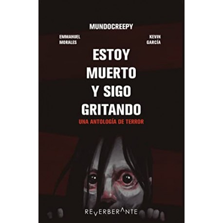 Estoy muerto y sigo gritando: Una antología de terror Emmanuel Morales