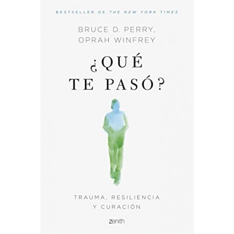 ¿Qué te pasó?: Trauma, resiliencia y curación Bruce D. Perry ¿Qué te pasó?: Trauma, resiliencia y curación Bruce D. Perry