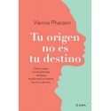 Tu origen no es tu destino Cómo romper con los patrones familiares transformará tu manera de vivir y de amar Vienna Pharaon